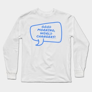 Good morning world changers kids inspirational quote fashion Long Sleeve T-Shirt